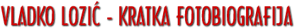 VLADKO LOZIĆ - KRATKA FOTOBIOGRAFIJA