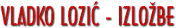 VLADKO LOZIĆ - IZLOŽBE
